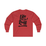 Life Can Be Ruff LS Tee