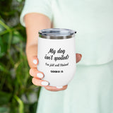 My Dog Isn't Spoiled - Wine Tumbler
