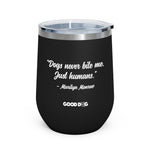 "Dogs Never Bite Me. Just humans" - Wine Tumbler
