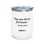 "Dogs Never Bite Me. Just humans" - Wine Tumbler