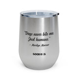 "Dogs Never Bite Me. Just humans" - Wine Tumbler