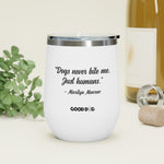 "Dogs Never Bite Me. Just humans" - Wine Tumbler